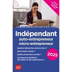 Indépendant, auto-entrepreneur, micro-entrepreneur - Le guide pratique 2025